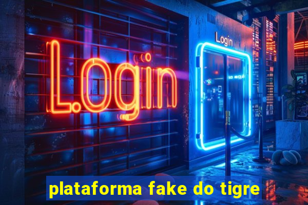 plataforma fake do tigre